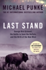 Image for Last stand  : George Bird Grinnell, the battle to save the buffalo, and the birth of the New West