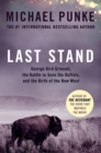 Image for Last stand: George Bird Grinnell, the battle to save the buffalo, and the birth of the New West