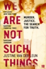 Image for We are not such things  : murder, justice, the search for truth