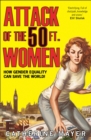 Image for Attack of the 50 ft. women  : how gender equality can save the world!