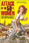 Image for Attack of the 50 ft. women  : how gender equality can save the world!