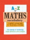 Image for A -Z of Maths Vocabulary: A teacher&#39;s survival guide for the primary curriculum