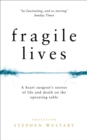 Image for Fragile lives  : a heart surgeon&#39;s stories of life and death on the operating table