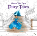 Image for Colour Your Own Fairy Tales