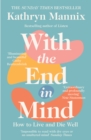 Image for With the end in mind  : how to live and die well