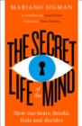 Image for The secret life of the mind: how your brain thinks, feels, and decides