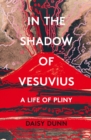 Image for In the shadow of Vesuvius  : a life of Pliny