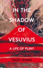 Image for Pliny: life, letters and natural history in the shadows of Vesuvius