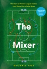 Image for The mixer: the story of Premier League tactics, from route one to false nines