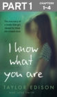 Image for I know what you are. : Part 1