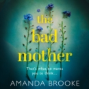 Image for The Bad Mother: The addictive, gripping thriller that will make you question everything