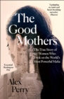 Image for The good mothers  : the true story of the women who took on the world&#39;s most powerful mafia