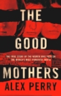 Image for The good mothers: the true story of the women who took on the world&#39;s most powerful mafia