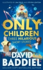 Only children  : three hilarious short stories - Baddiel, David