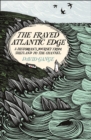 Image for The frayed Atlantic edge  : a historian&#39;s journey from Shetland to the Channel