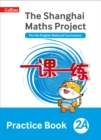 Image for The Shanghai maths project2A,: Practice book