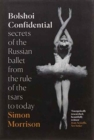 Image for Bolshoi Confidential : Secrets of the Russian Ballet from the Rule of the Tsars to Today