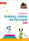 Image for Vocabulary, Grammar and Punctuation Skills Pupil Book 2