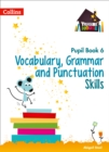 Image for Vocabulary, Grammar and Punctuation Skills Pupil Book 6