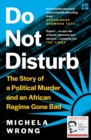 Do not disturb  : the story of a political murder and an African regime gone bad - Wrong, Michela