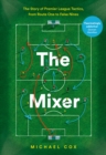Image for The mixer  : the story of Premier League tactics, from route one to false nines