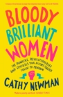 Image for Bloody brilliant women: pioneers, revolutionaries &amp; geniuses your history teacher forgot to mention