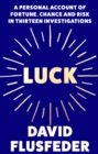 Image for Luck  : a personal account of fortune, chance and risk in thirteen investigations