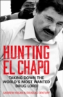Image for Hunting El Chapo  : taking down the world&#39;s most wanted drug lord