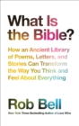 Image for What is the Bible?  : how an ancient library of poems, letters, and stories can transform the way you think and feel about everything