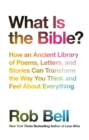 Image for What is the Bible?: how an ancient library of poems, letters and stories can transform the way you think and feel about everything