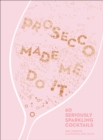 Image for Prosecco Made Me Do It