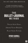 The bullet journal method  : track your past, order your present, plan your future - Carroll, Ryder