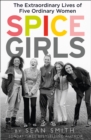 Image for Spice Girls  : the extraordinary lives of five ordinary women