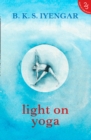 Image for Light on Yoga : The Definitive Guide to Yoga Practice