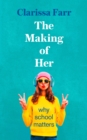 Image for The making of her: why school matters