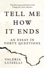 Image for Tell me how it ends: an essay in forty questions