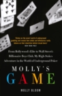 Image for Molly&#39;s game  : from Hollywood&#39;s elite to Wall Street&#39;s Billionaire Boys Club, my high-stakes adventure in the world of underground poker