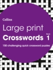 Image for Large Print Crosswords Book 1 : 150 Easy-to-Read Quick Crossword Puzzles
