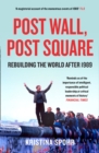 Image for Post wall, post square: rebuilding the world after 1989