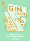 Image for Gin made me do it  : 60 beautifully botanical cocktails