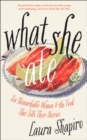 Image for What she ate  : six remarkable women and the food that tells their stories