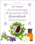 Image for The complete aromatherapy &amp; essential oils sourcebook  : a practical approach to the use of essential oils and aromatherapy for health, beauty, and well-being