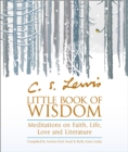 Image for C.S. Lewis&#39; little book of wisdom  : meditations on faith, life, love, and literature