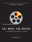 Image for Eat what you watch: a cookbook for movie lovers