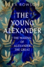 Image for The young Alexander  : the making of Alexander the Great