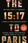Image for The 15:17 to Paris  : the true story of a terrorist, a train and three American heroes