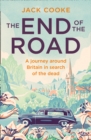 Image for The End of the Road : A Journey Around Britain in Search of the Dead