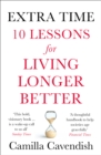 Image for Extra time  : 10 lessons for living longer better