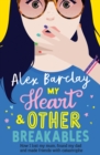 My heart & other breakables  : how I lost my mum, found my dad, and made friends with catastrophe - Barclay, Alex