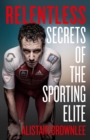 Image for Relentless: Secrets of the Sporting Elite